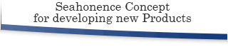 Seahonence Concept for developing new Products